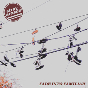 Artwork. Stray Arcade. Fade Into Familiar.